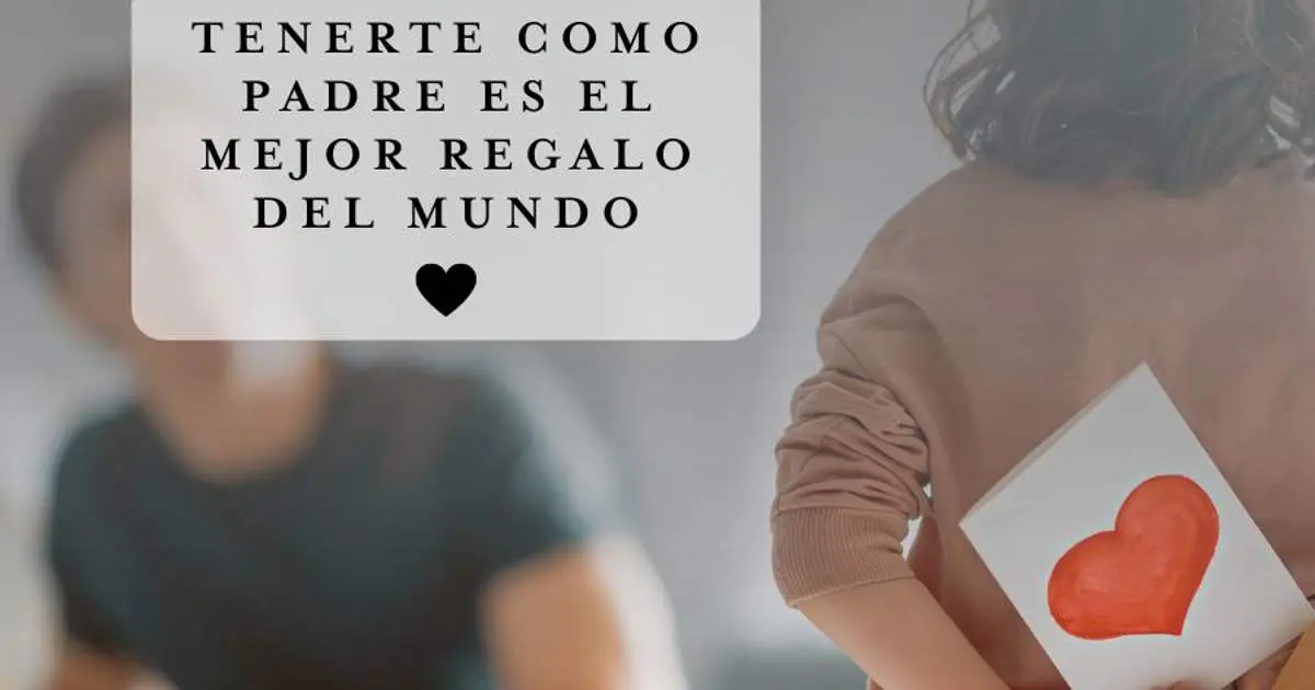 eres el mejor papa del universo - Cómo decirle algo bonito a tu papá