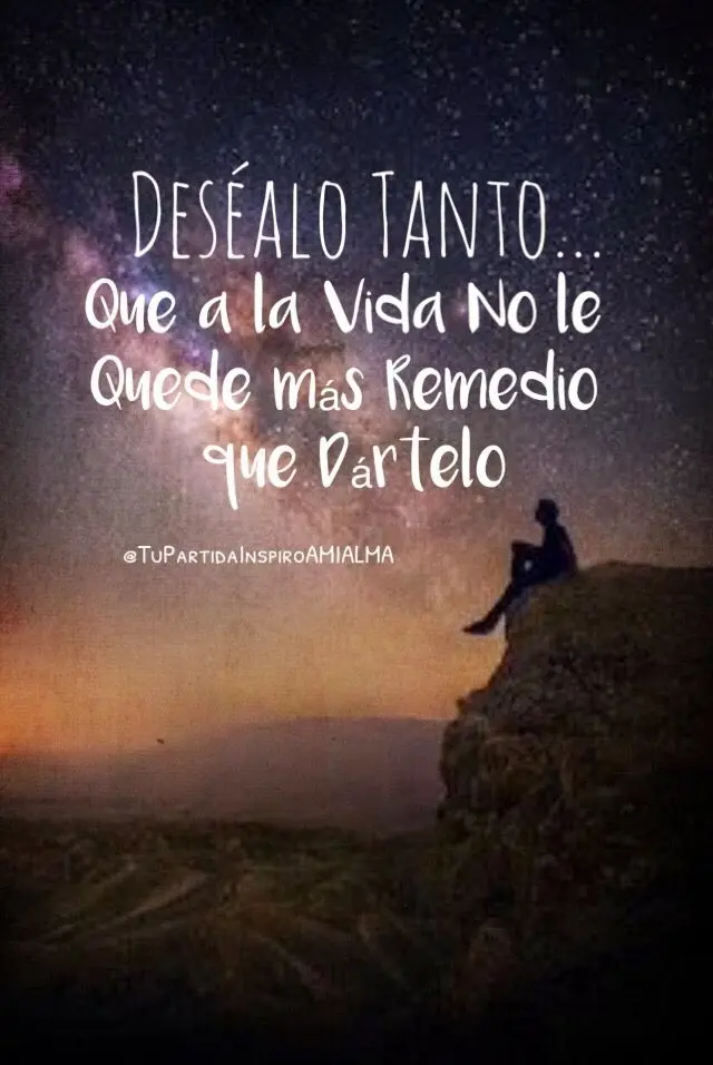 desea algo con tanta fuerza que el universo - Cómo se dice cuando deseas mucho algo y pasa